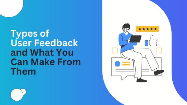 Types of User Feedback (& What Conclusion You Can Make From Them)