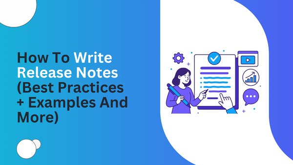 How To Write Release Notes (Best Practices + Examples And More)