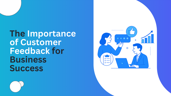 The Importance of Customer Feedback for Business Success in 2025